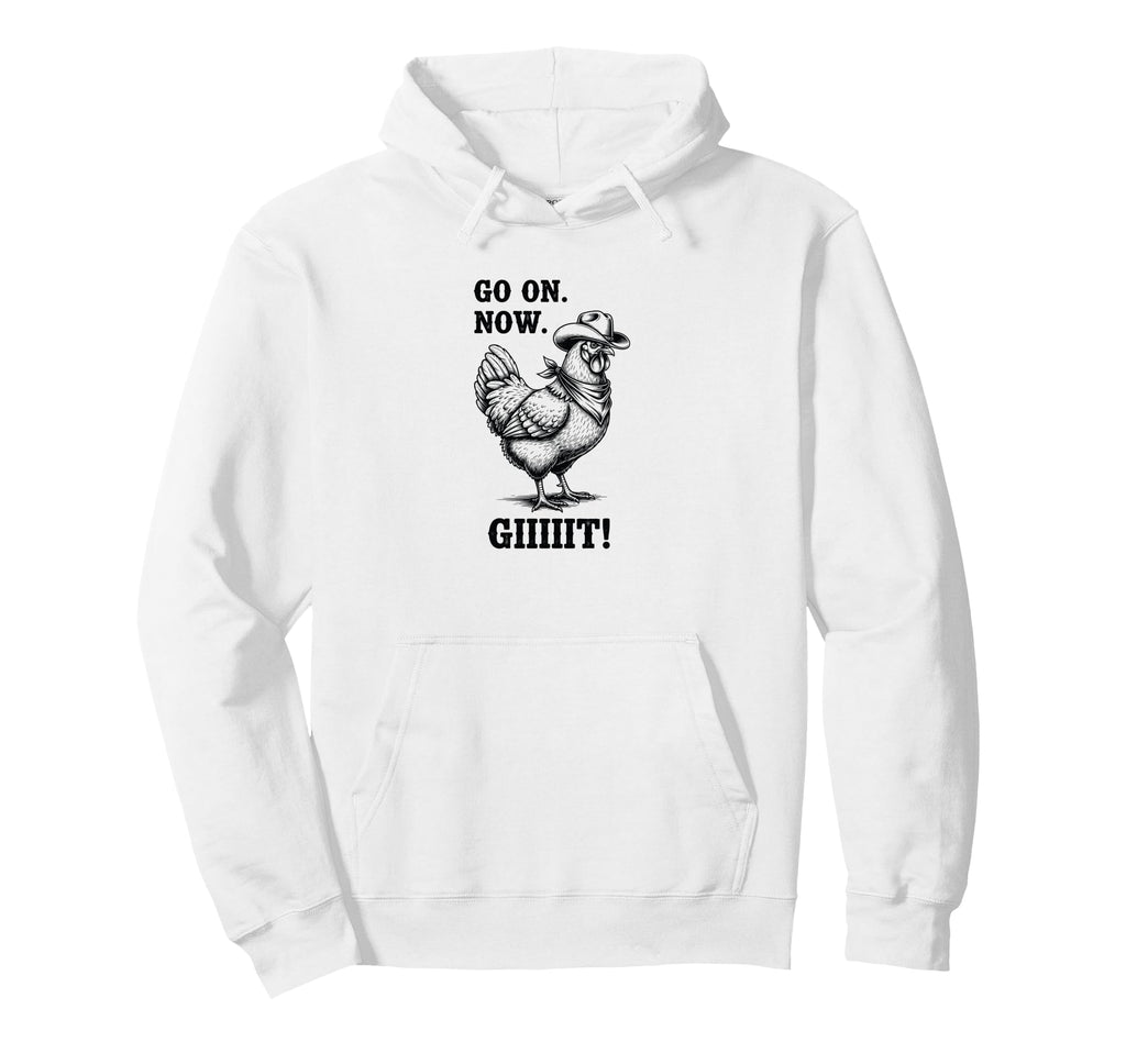Cowboy Chicken Go Now Git Funny Hoodie - Novelty Apparel Unisex - T-Shirt, Sweatshirt, Hoodie