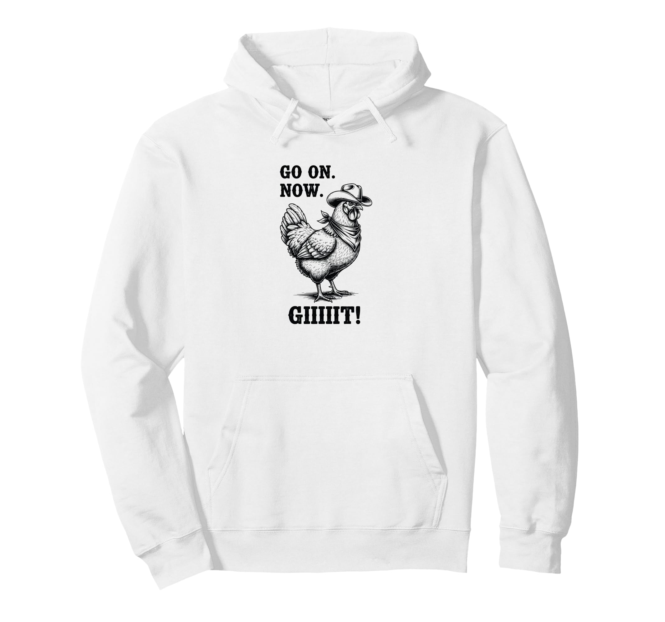 Cowboy Chicken Go Now Git Funny Hoodie - Novelty Apparel Unisex - T-Shirt, Sweatshirt, Hoodie