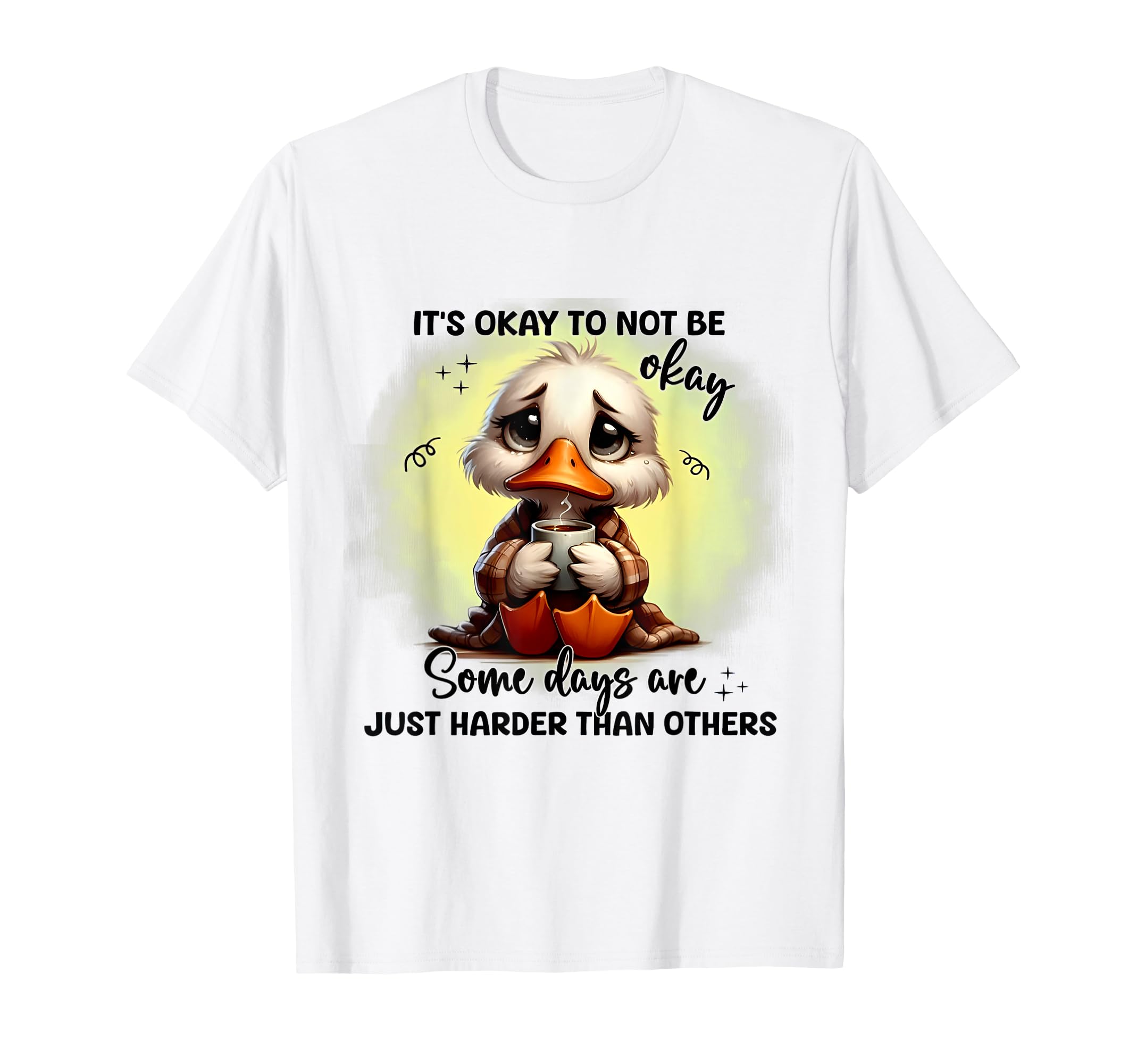 Duck Its Okay To Not Be Okay Some Days T-Shirt - Trendy Graphic Men Women - T-Shirt, Sweatshirt, Hoodie