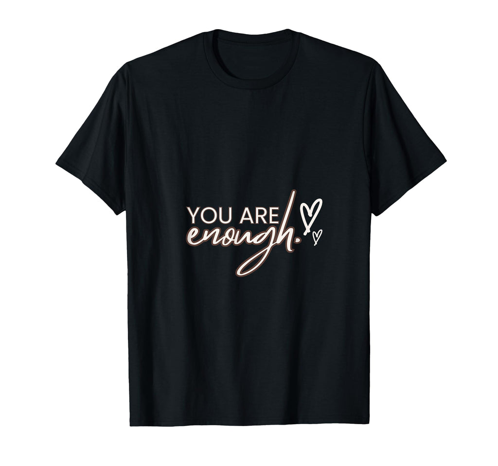 You Are Enough Self Worth Collection T-Shirt - Novelty Apparel Unisex - T-Shirt, Sweatshirt, Hoodie