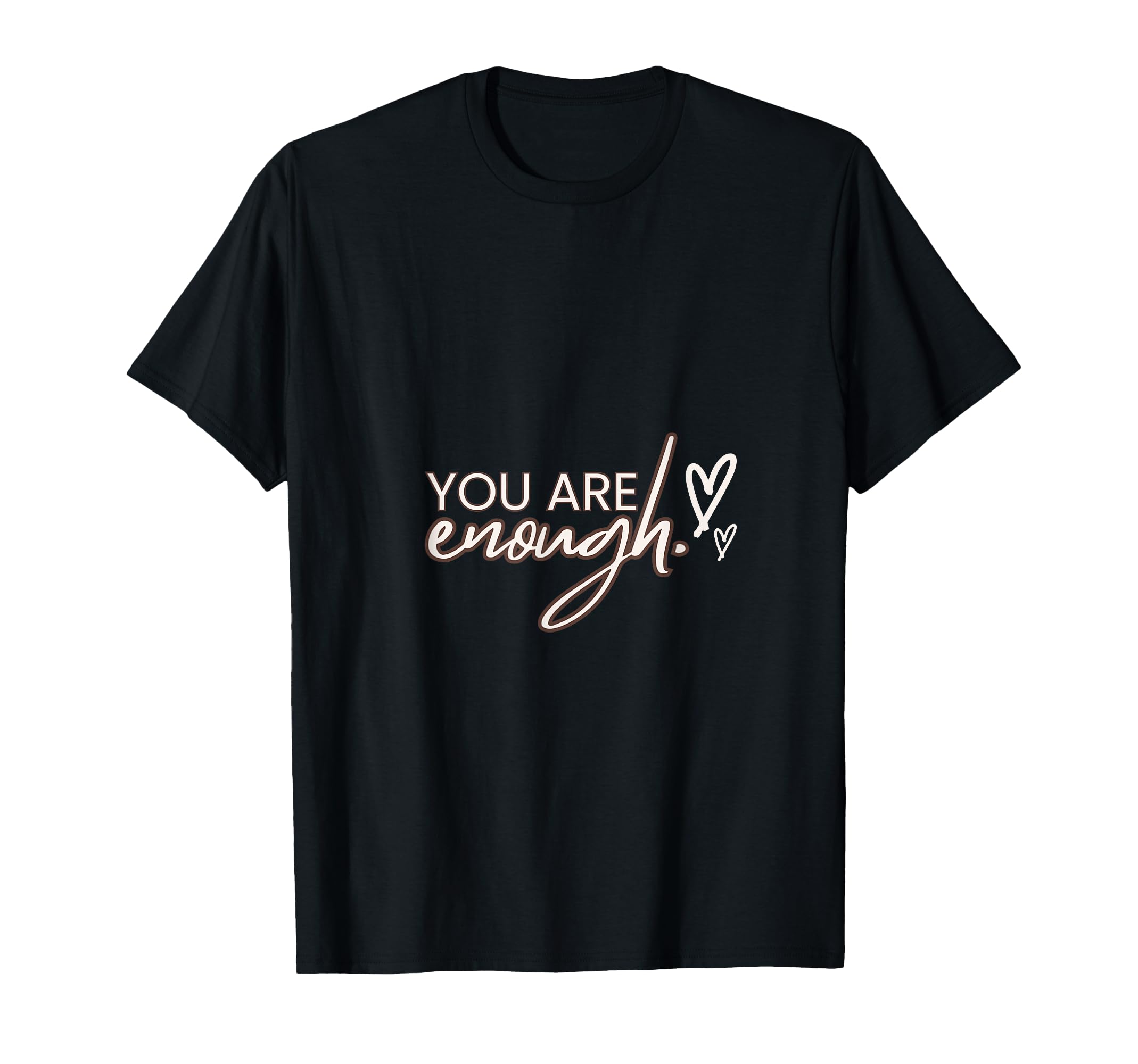 You Are Enough Self Worth Collection T-Shirt - Novelty Apparel Unisex - T-Shirt, Sweatshirt, Hoodie