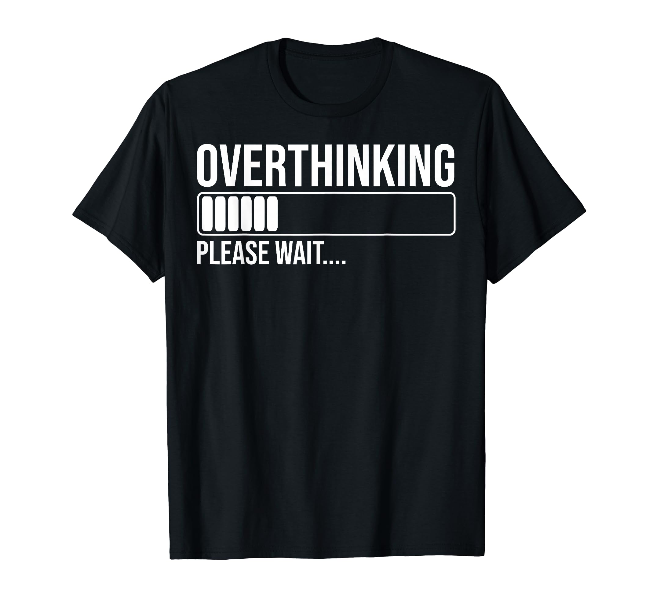 Overthinking Please Wait Funny T-Shirt - Minimalist Print Men Women - T-Shirt, Sweatshirt, Hoodie
