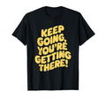 Keep Going Youre Getting There T-Shirt - Aesthetic Graphic Unisex - T-Shirt, Sweatshirt, Hoodie