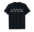 I Put My Book Down To Be Here Funny T-Shirt - Novelty Apparel for Adults - T-Shirt, Sweatshirt, Hoodie