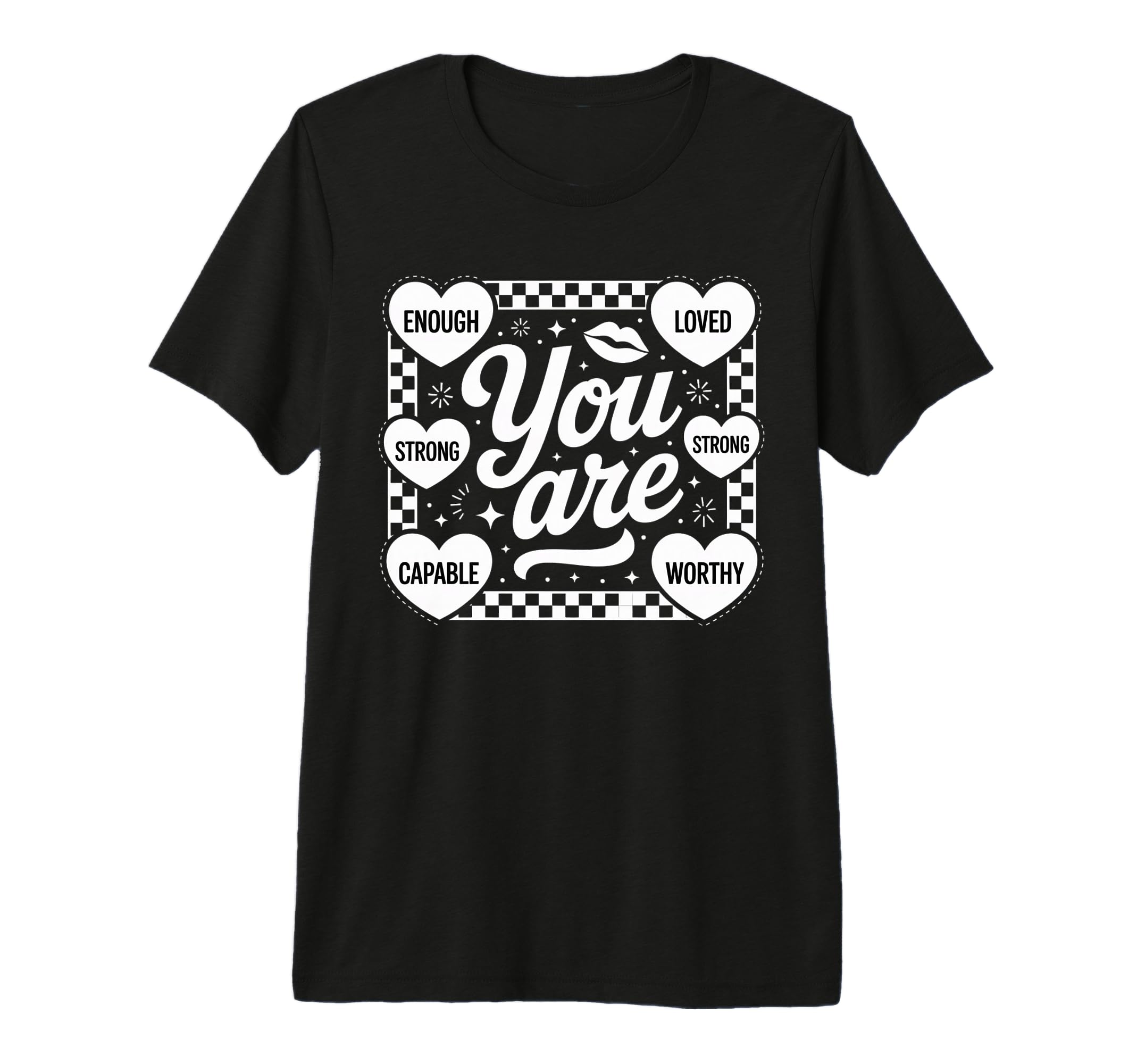You Are Enough Loved Strong Worthy T-Shirt - Graphic Print for Adults - T-Shirt, Sweatshirt, Hoodie