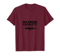 Maximum Capacity Reached T-Shirt - Novelty Apparel for Adults - T-Shirt, Sweatshirt, Hoodie