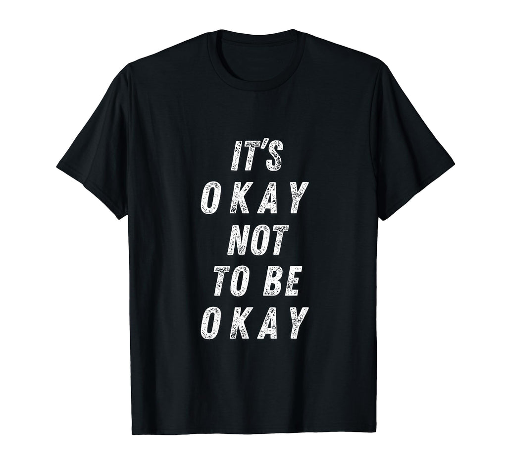Its Okay Not To Be Okay Mental Health T-Shirt - Novelty Apparel Unisex - T-Shirt, Sweatshirt, Hoodie