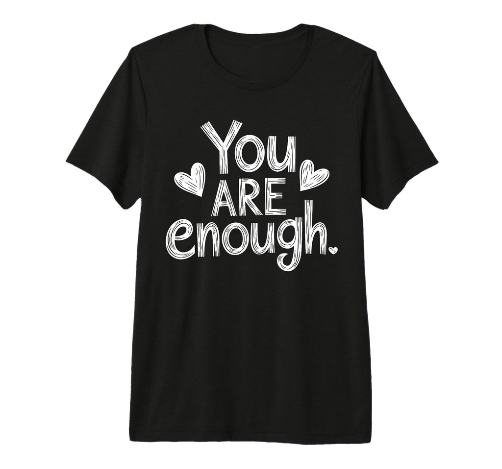 You Are Enough Positive Message T-Shirt - Unique Graphic Unisex - T-Shirt, Sweatshirt, Hoodie