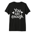 You Are Enough Positive Message T-Shirt - Unique Graphic Unisex - T-Shirt, Sweatshirt, Hoodie