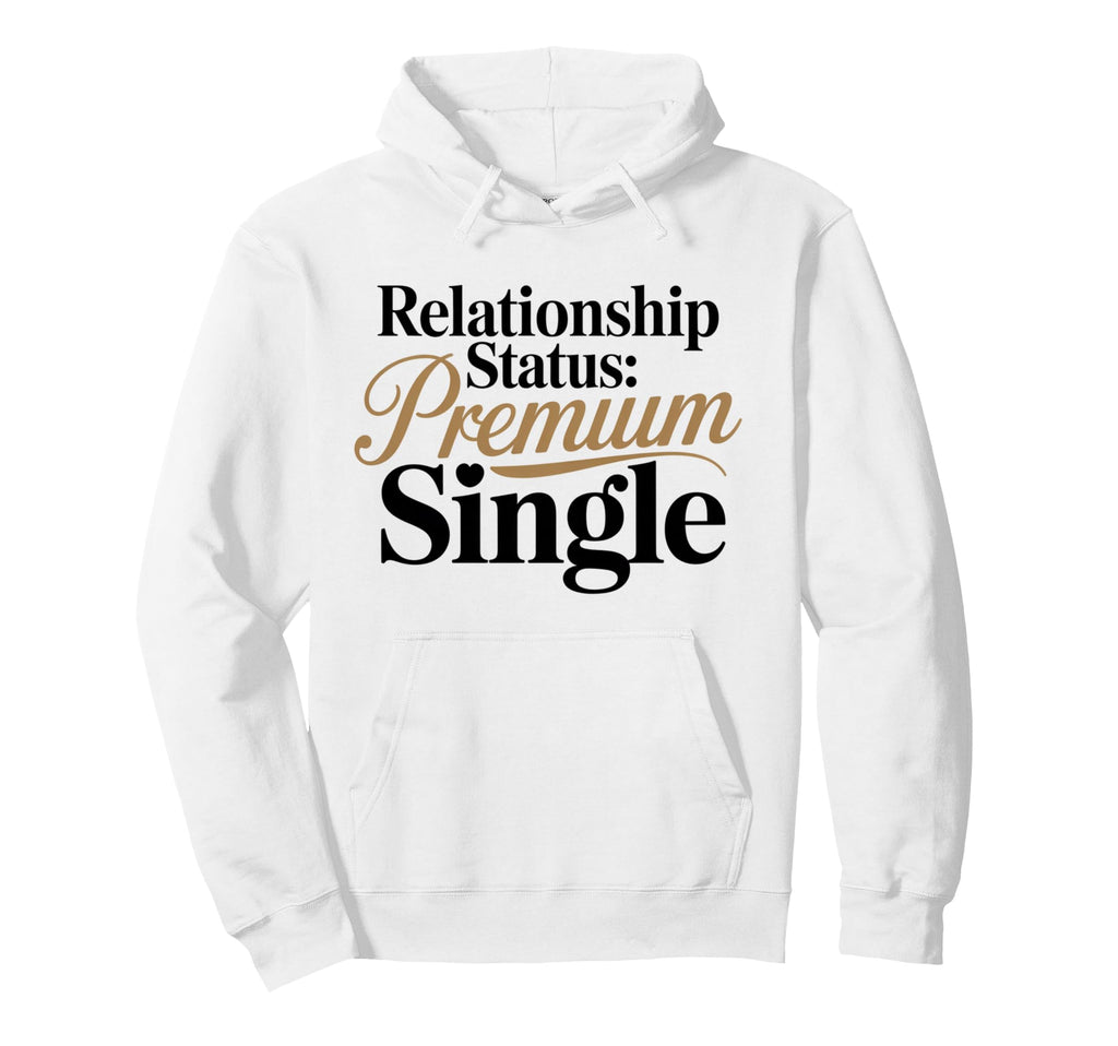 Relationship Status Single Awareness Hoodie - Streetwear Style Unisex - T-Shirt, Sweatshirt, Hoodie
