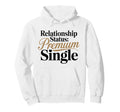 Relationship Status Single Awareness Hoodie - Streetwear Style Unisex - T-Shirt, Sweatshirt, Hoodie