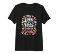 My Love Pets Keeps Me Going Animal T-Shirt - Streetwear Style Men Women - T-Shirt, Sweatshirt, Hoodie