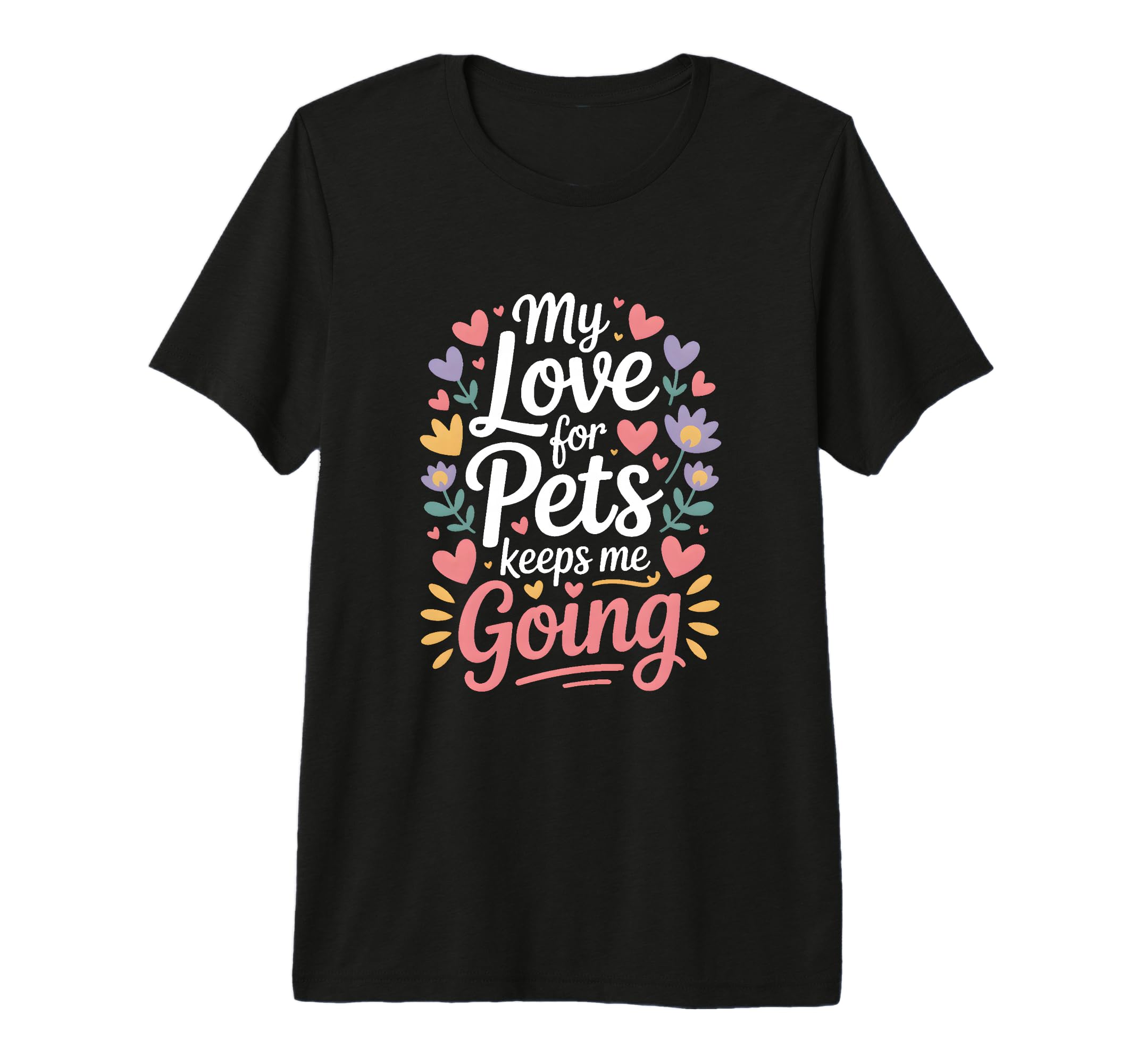 My Love Pets Keeps Me Going Animal T-Shirt - Streetwear Style Men Women - T-Shirt, Sweatshirt, Hoodie