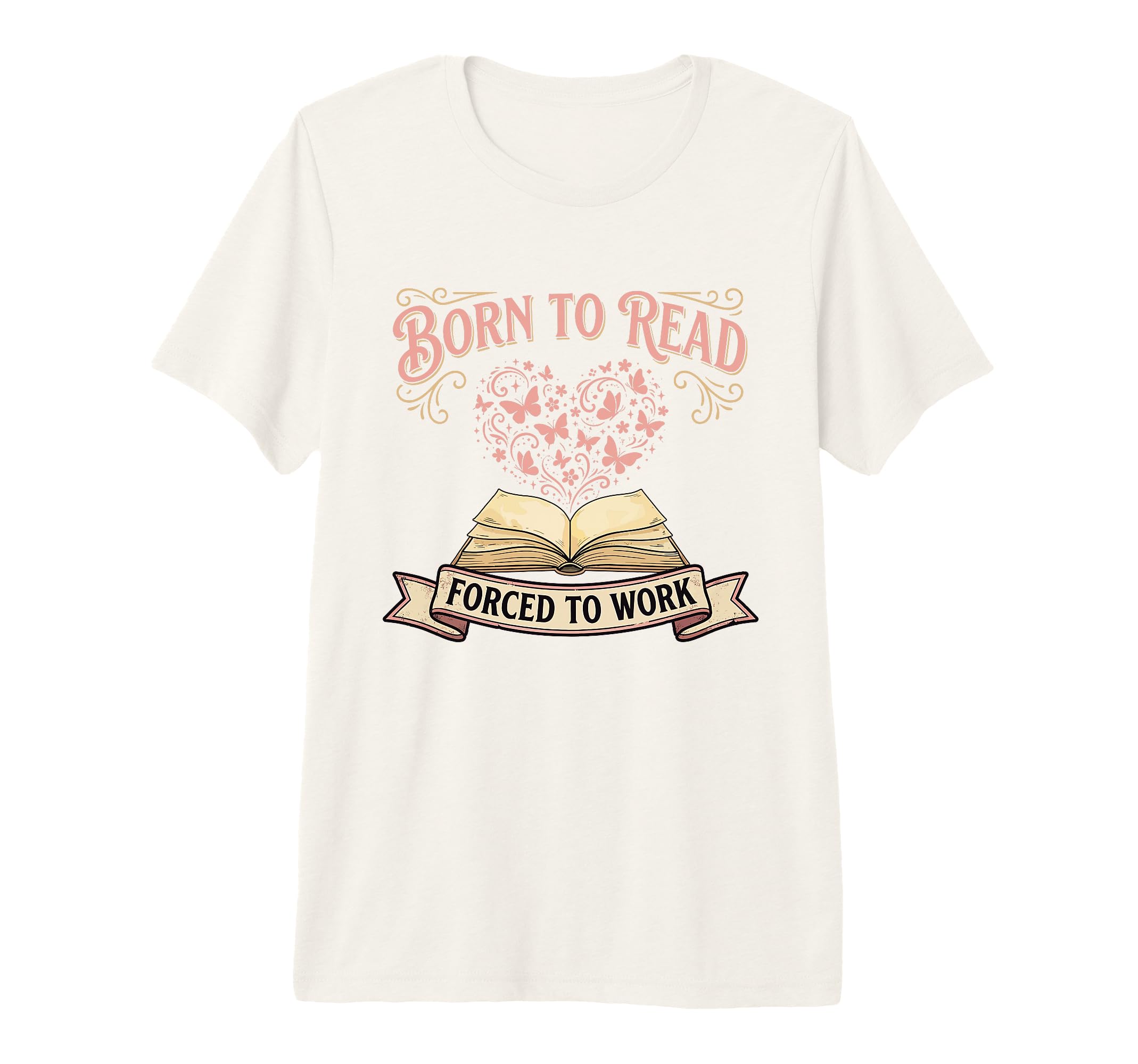 Born To Read Forced To Work Funny T-Shirt - Casual Everyday Wear Unisex - T-Shirt, Sweatshirt, Hoodie