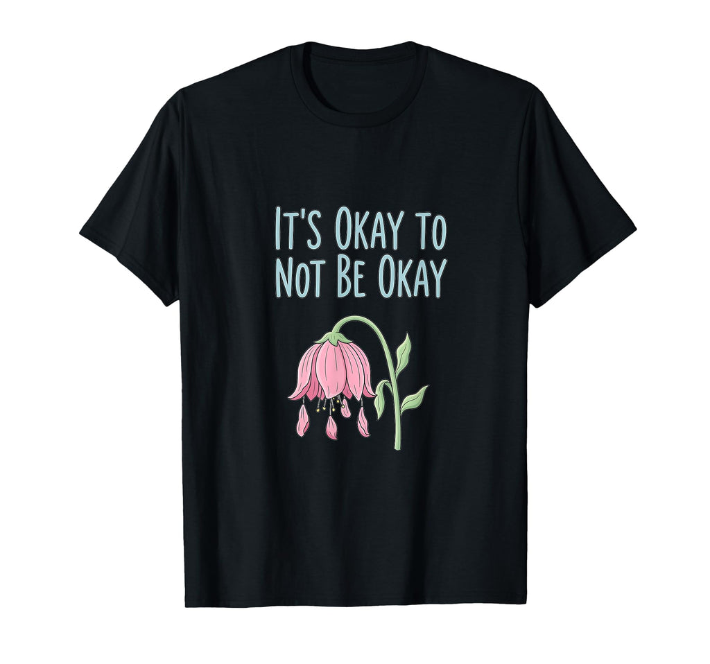 Its Okay Not To Be Okay Mental Health T-Shirt - Novelty Apparel Unisex - T-Shirt, Sweatshirt, Hoodie