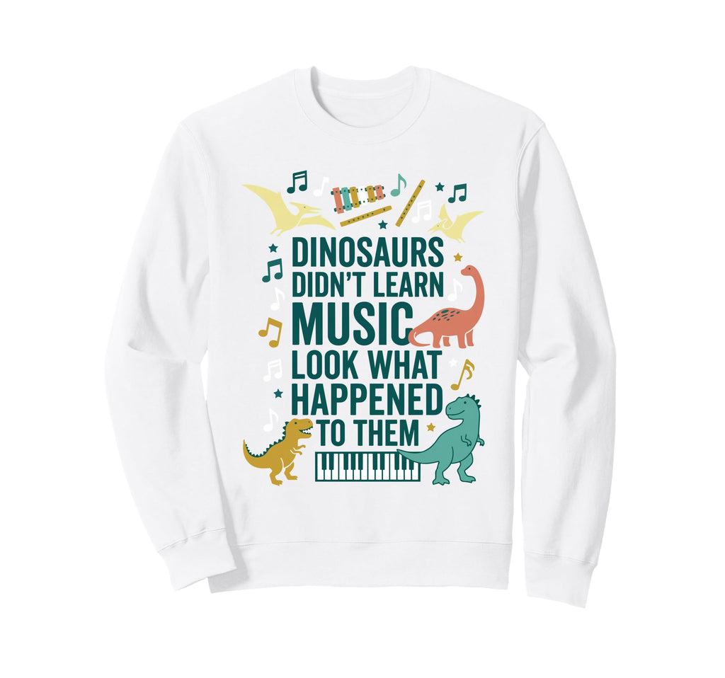 Dinosaurs Didnt Learn Music What Sweatshirt - Custom Art Print for Adults - T-Shirt, Sweatshirt, Hoodie