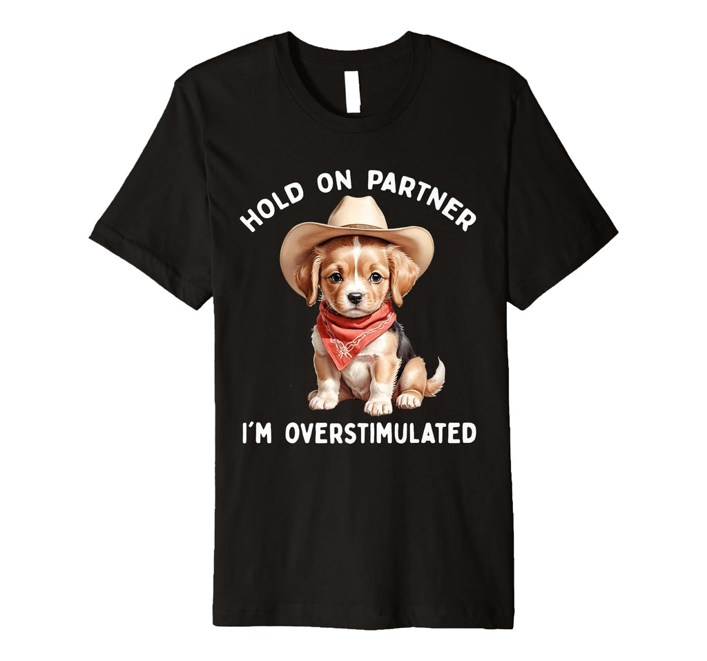Hold Partner Im Overstimulated Dog T-Shirt - Minimalist Print Unisex - T-Shirt, Sweatshirt, Hoodie