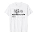 Abibliophobia Funny Reading Lovers T-Shirt - Fun Novelty Design Unisex - T-Shirt, Sweatshirt, Hoodie