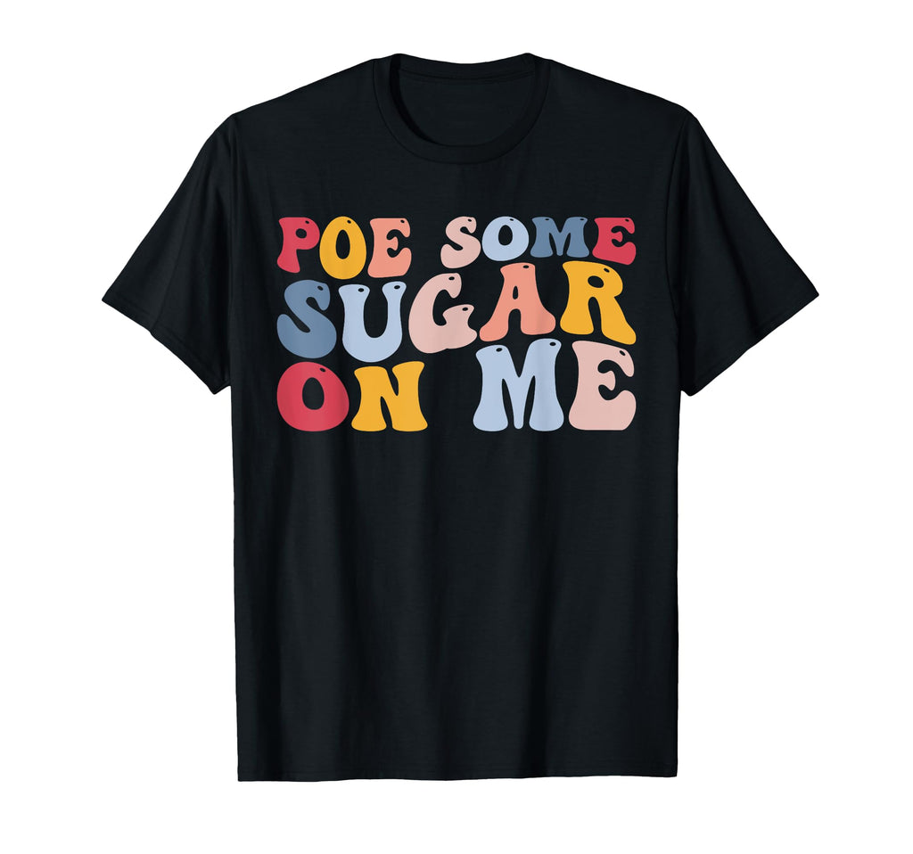 Poe Some Sugar Me Funny Edgar Allan T-Shirt - Fun Novelty Design Men Women - T-Shirt, Sweatshirt, Hoodie