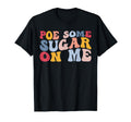 Poe Some Sugar Me Funny Edgar Allan T-Shirt - Fun Novelty Design Men Women - T-Shirt, Sweatshirt, Hoodie