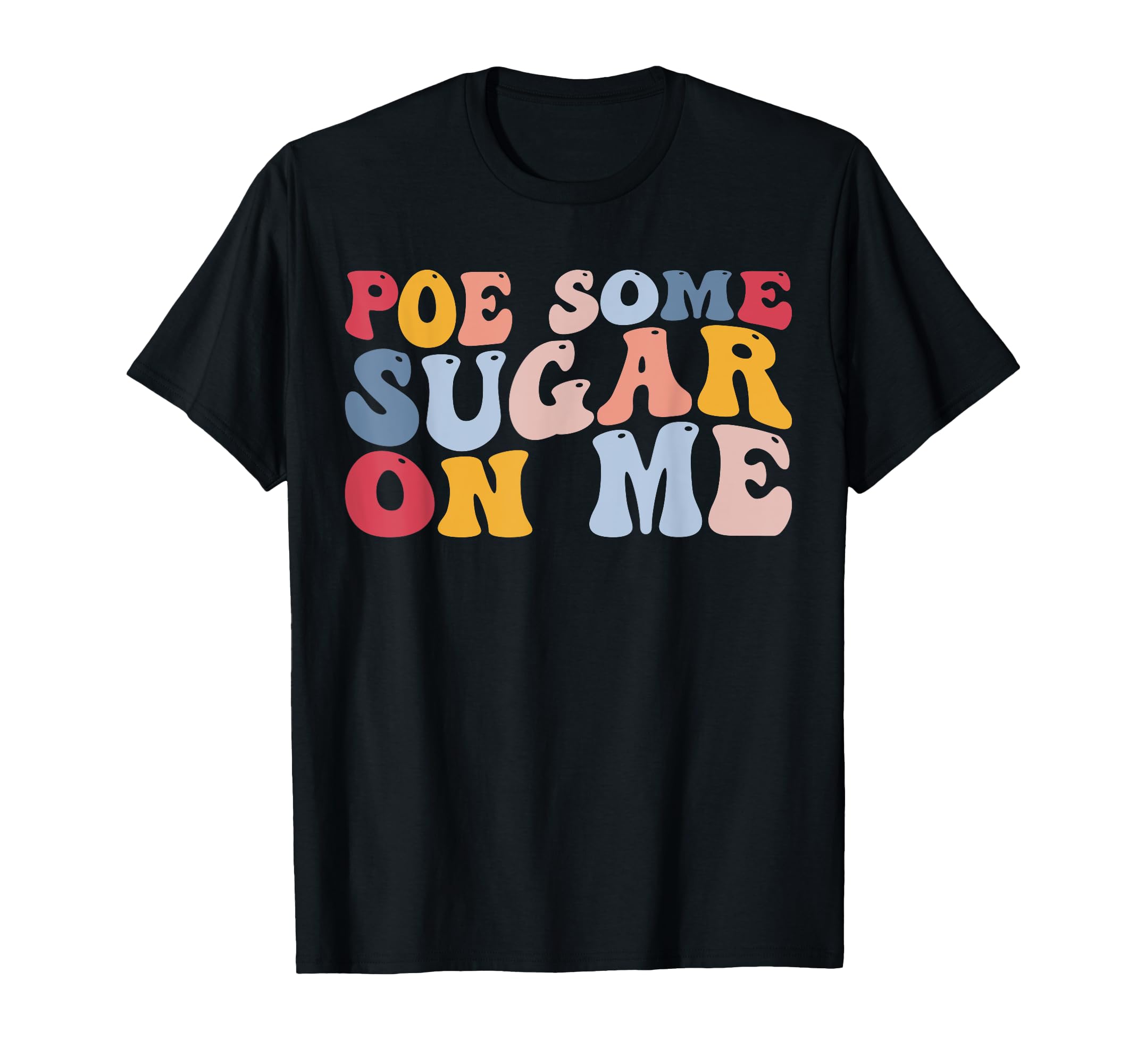 Poe Some Sugar Me Funny Edgar Allan T-Shirt - Fun Novelty Design Men Women - T-Shirt, Sweatshirt, Hoodie