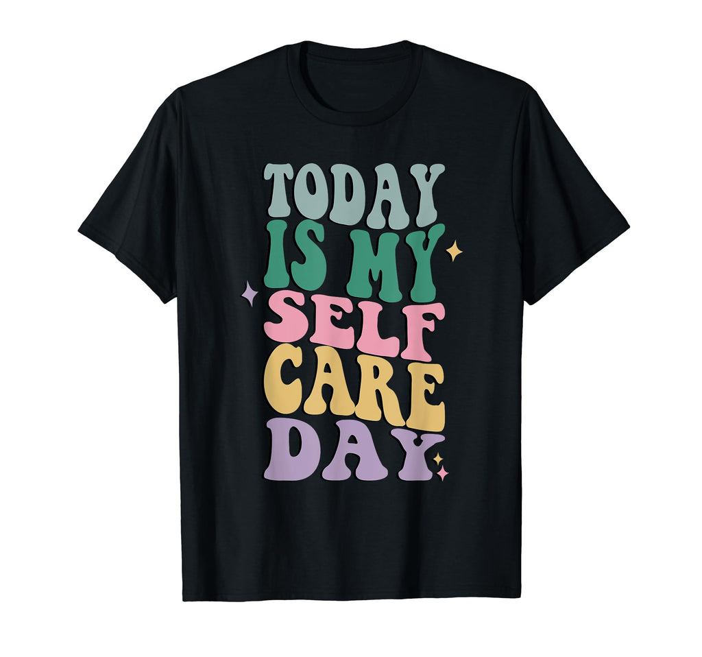 Funny Self Care Today Is My Self Care T-Shirt - Trendy Graphic Men Women - T-Shirt, Sweatshirt, Hoodie