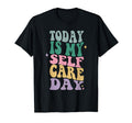 Funny Self Care Today Is My Self Care T-Shirt - Trendy Graphic Men Women - T-Shirt, Sweatshirt, Hoodie