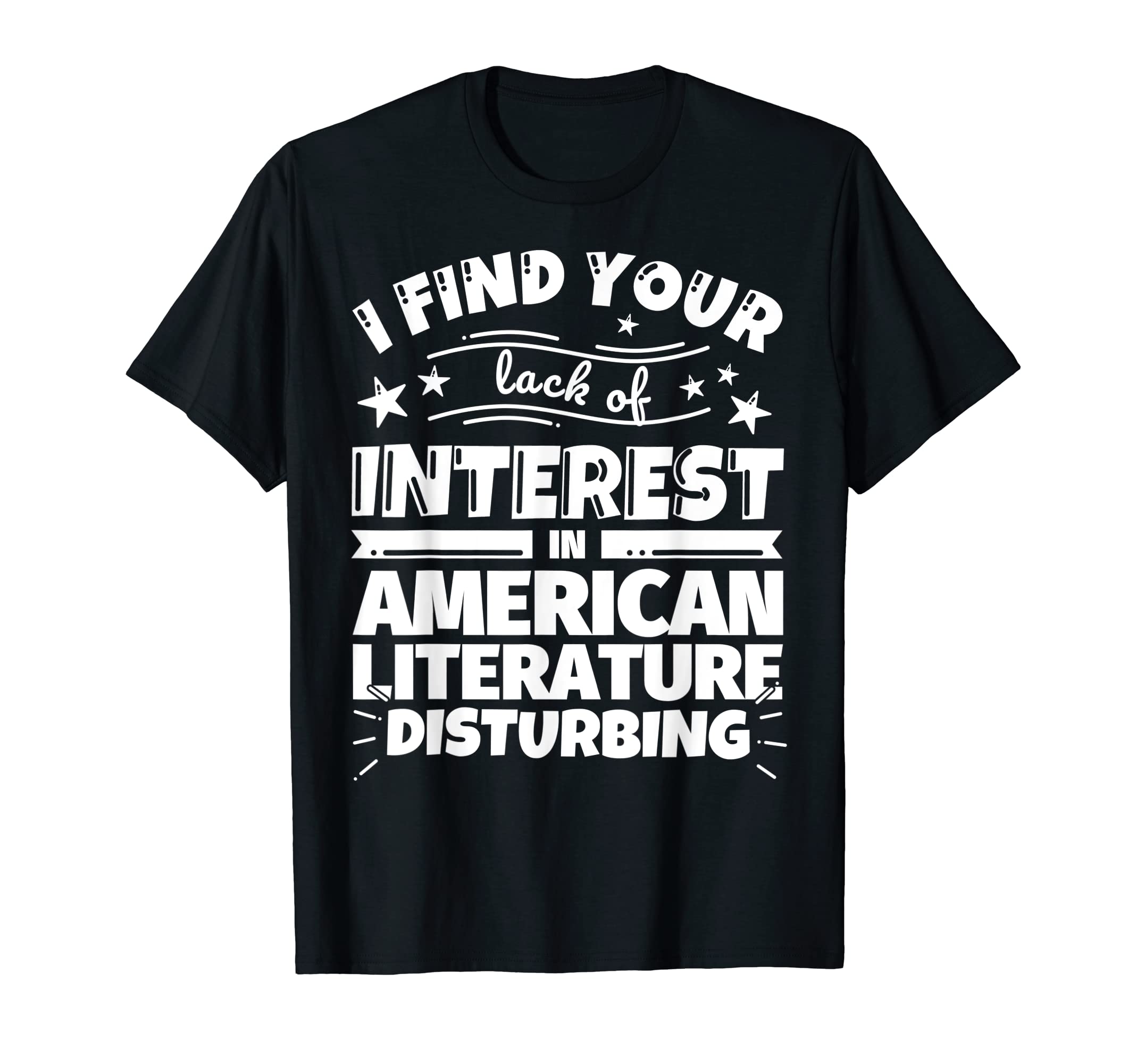 American Literature Funny Lack Interest T-Shirt - Novelty Apparel Unisex - T-Shirt, Sweatshirt, Hoodie