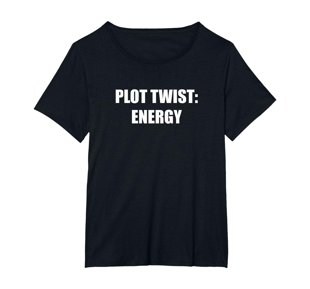 Plot Twist Energy Womens Plus Black T-Shirt - Graphic Print Unisex - T-Shirt, Sweatshirt, Hoodie