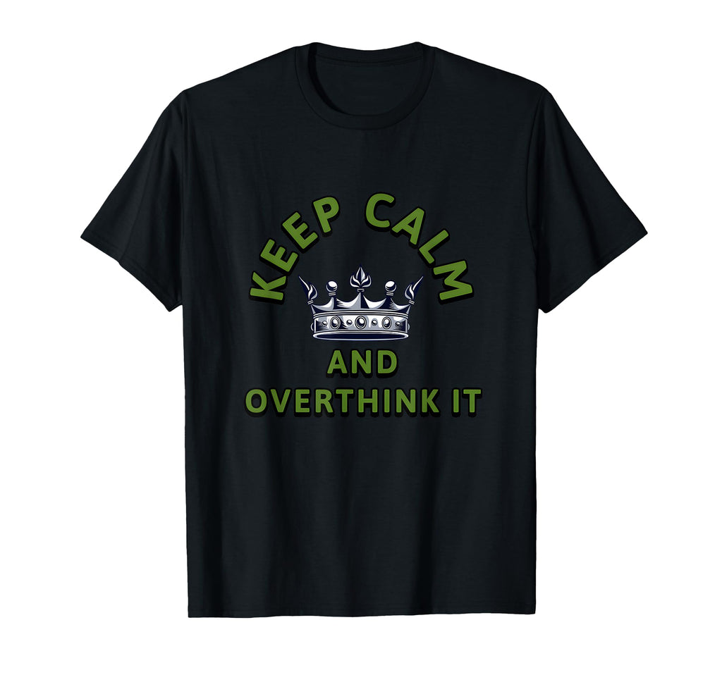 Keep Calm And Overthink It Sarcastic T-Shirt - Trendy Graphic Men Women - T-Shirt, Sweatshirt, Hoodie