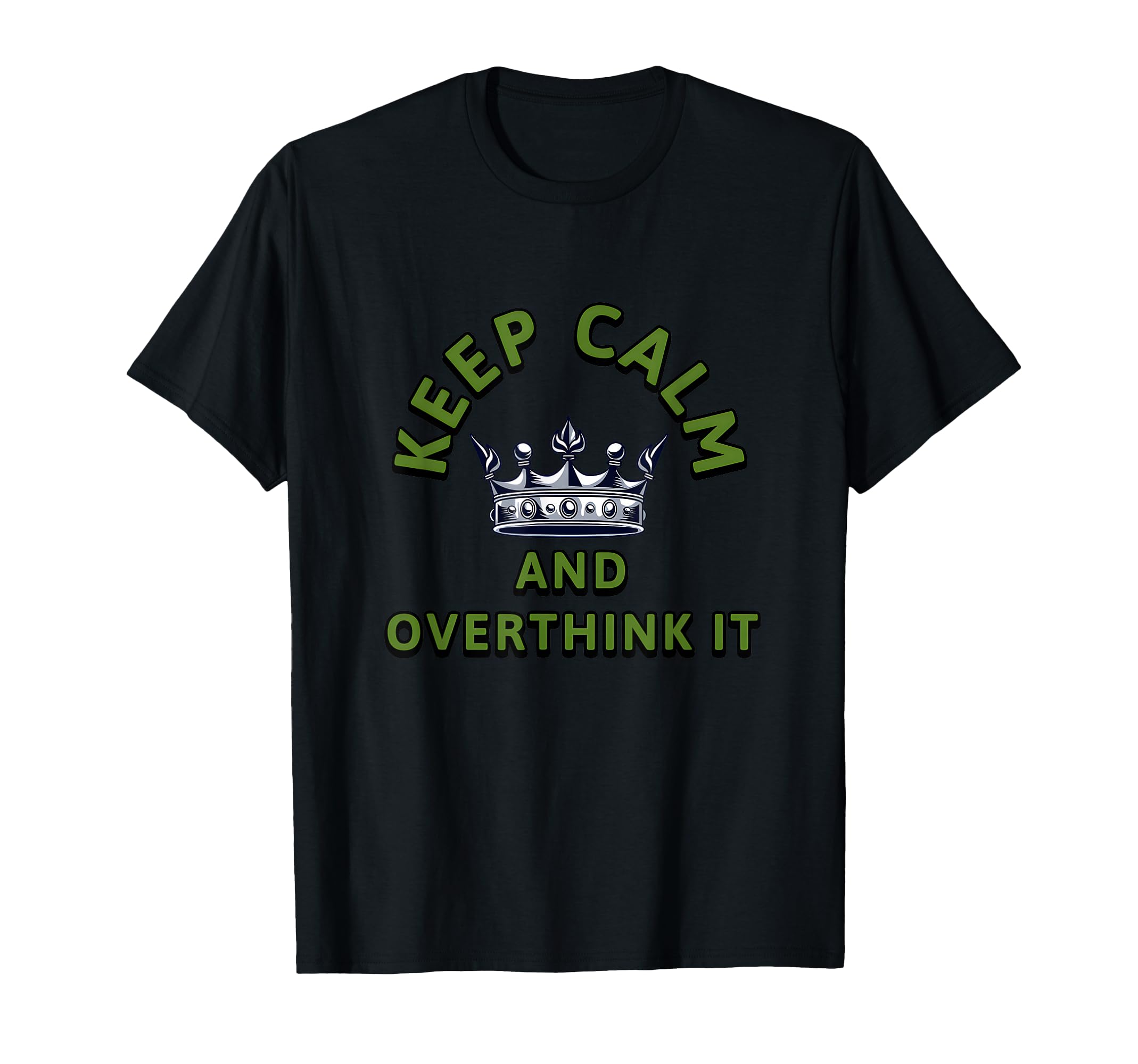 Keep Calm And Overthink It Sarcastic T-Shirt - Trendy Graphic Men Women - T-Shirt, Sweatshirt, Hoodie