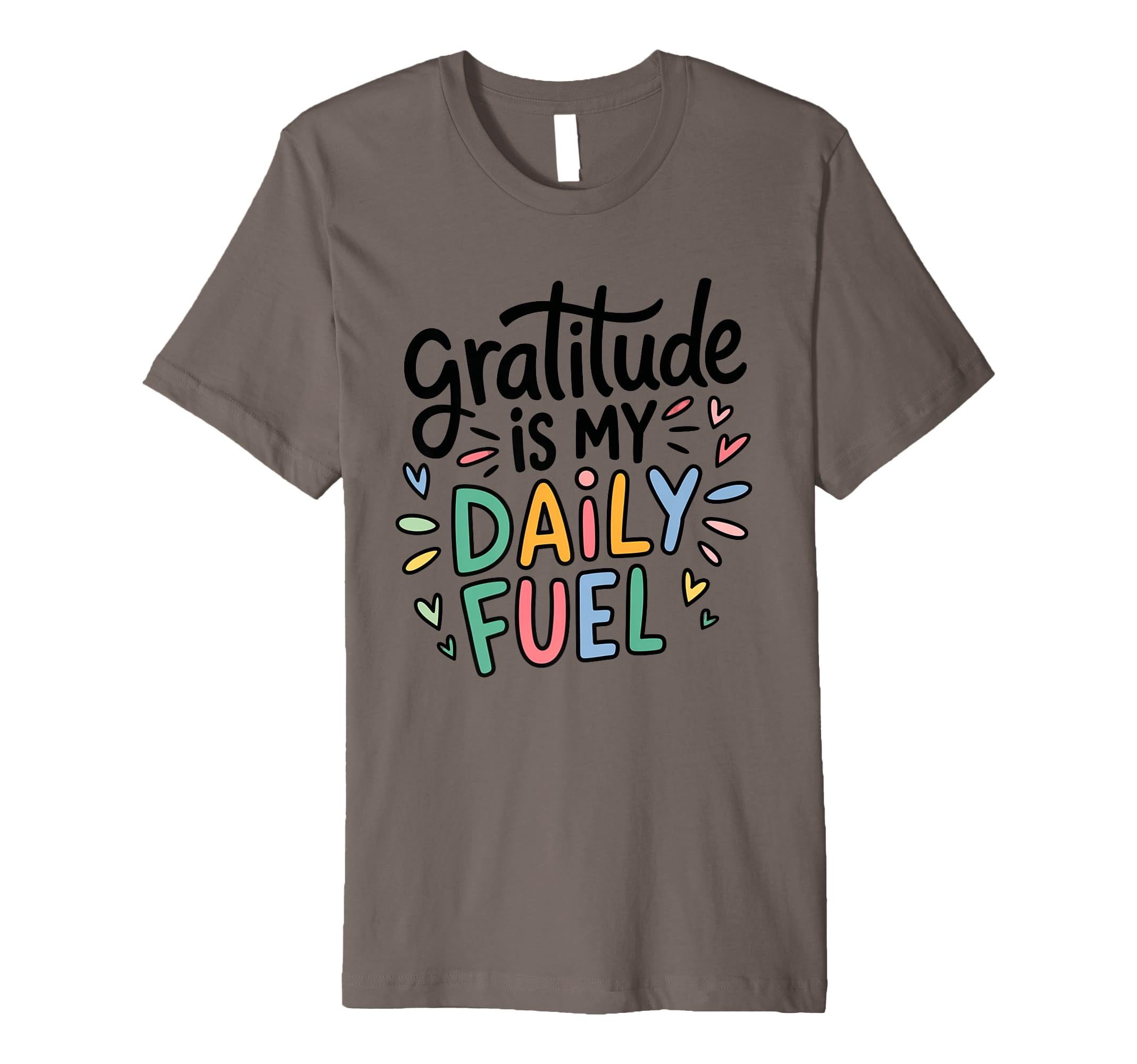 Gratitude Is My Daily Fuel T-Shirt - Unique Graphic for Adults - T-Shirt, Sweatshirt, Hoodie