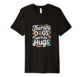 Therapy Dogs Work Hugs Pet Lover T-Shirt - Novelty Apparel for Adults - T-Shirt, Sweatshirt, Hoodie