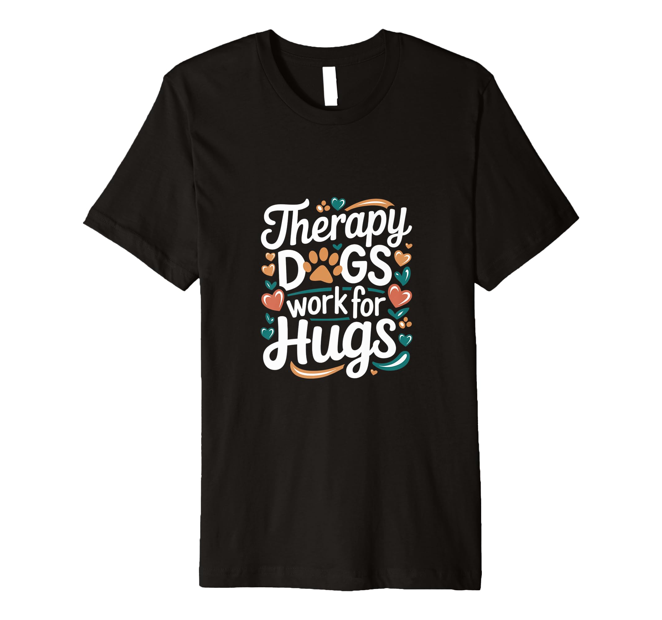 Therapy Dogs Work Hugs Pet Lover T-Shirt - Novelty Apparel for Adults - T-Shirt, Sweatshirt, Hoodie