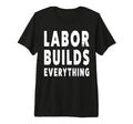 Labor Builds Everything People March T-Shirt - Graphic Print Unisex - T-Shirt, Sweatshirt, Hoodie