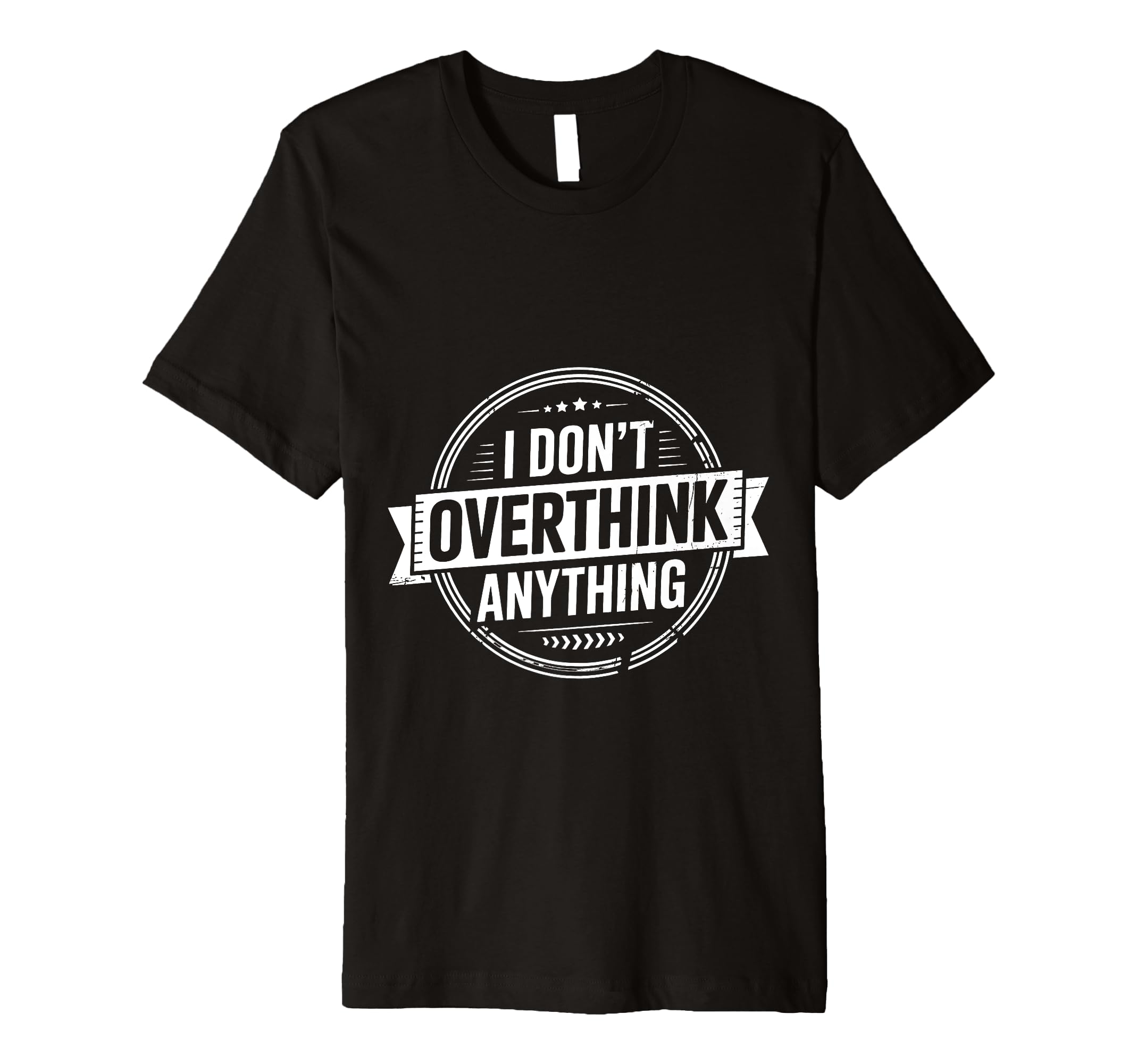 I Dont Overthink Anything Mindset T-Shirt - Streetwear Style Men Women - T-Shirt, Sweatshirt, Hoodie
