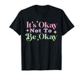 Its Okay Not To Be Okay Mental Health T-Shirt - Custom Art Print Men Women - T-Shirt, Sweatshirt, Hoodie