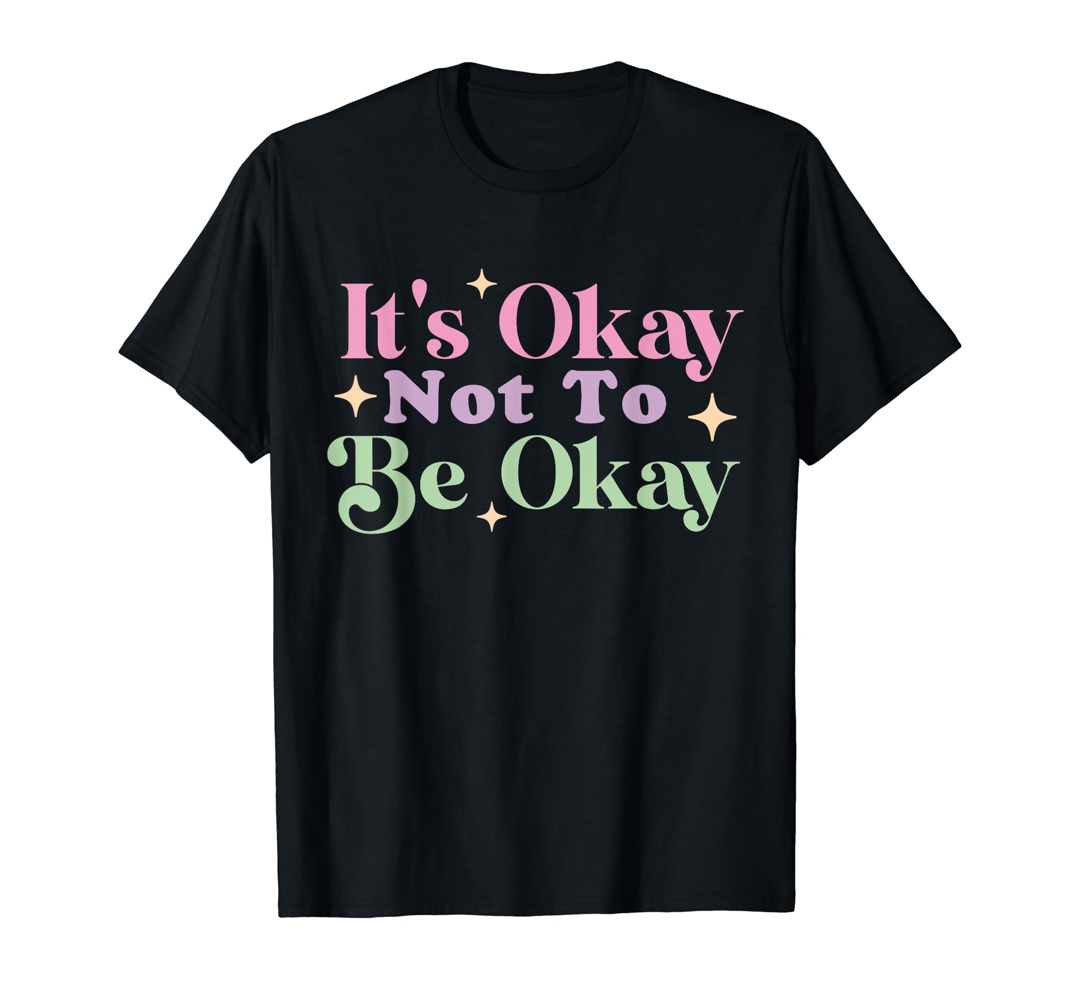 Its Okay Not To Be Okay Mental Health T-Shirt - Custom Art Print Men Women - T-Shirt, Sweatshirt, Hoodie