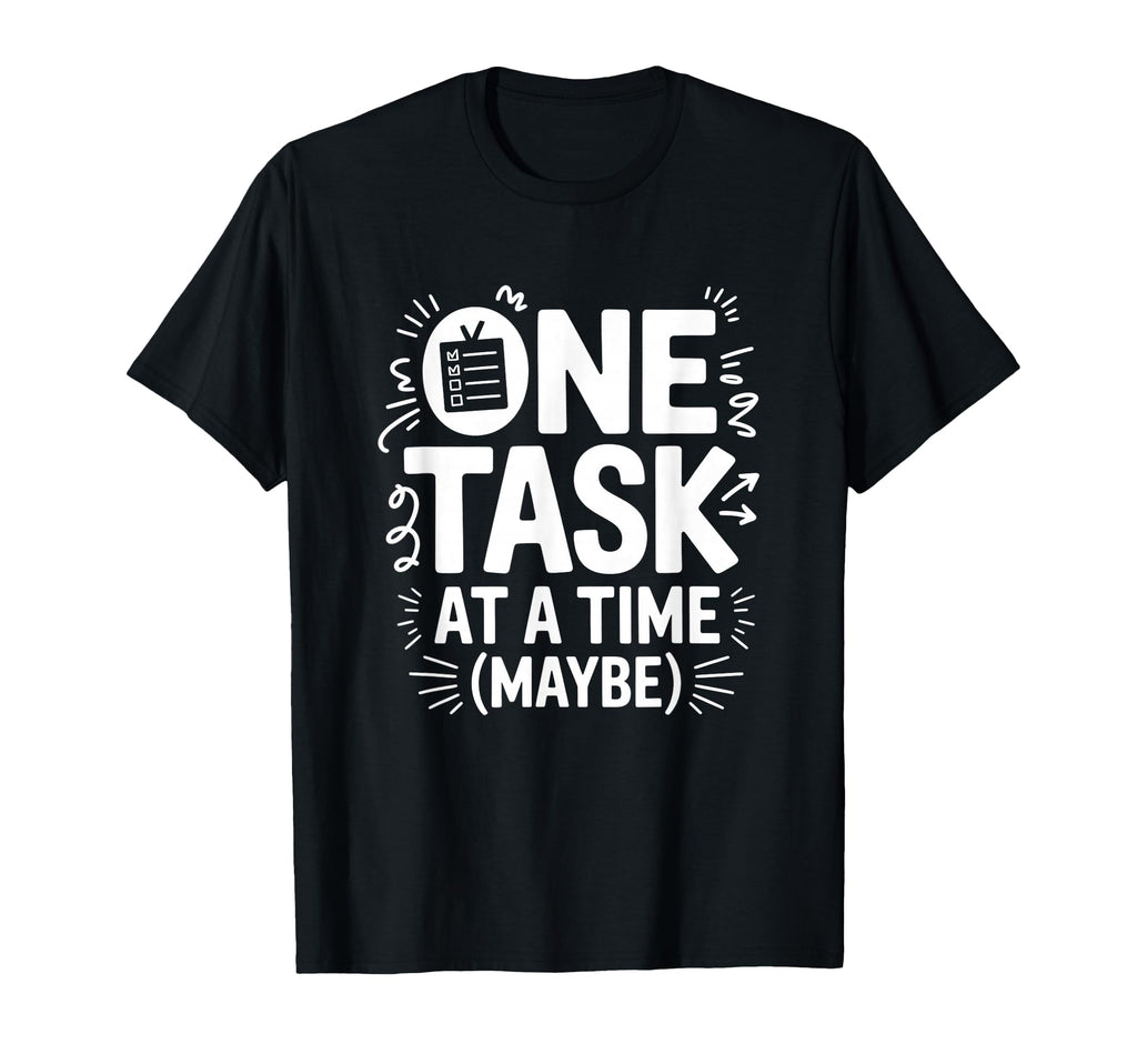One Task Time Maybe Adhd Anxiety T-Shirt - Trendy Graphic for Adults - T-Shirt, Sweatshirt, Hoodie