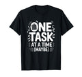One Task Time Maybe Adhd Anxiety T-Shirt - Trendy Graphic for Adults - T-Shirt, Sweatshirt, Hoodie