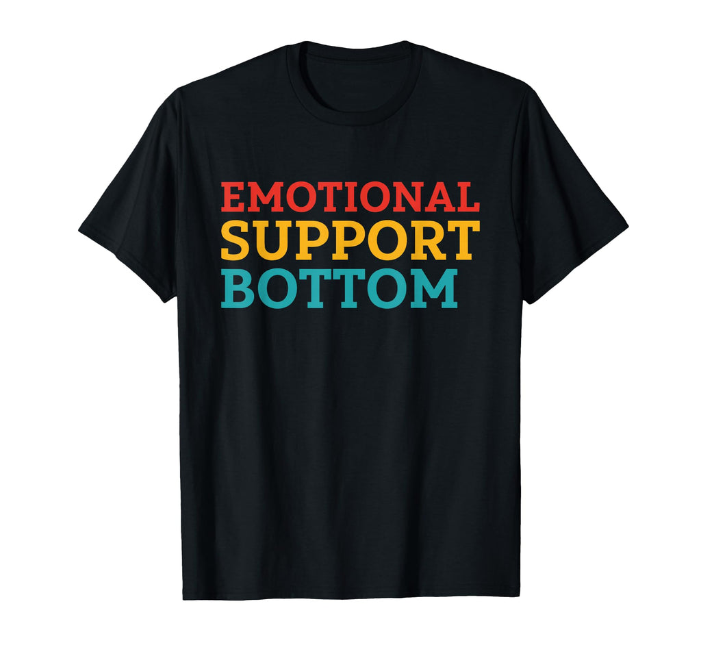 Emotional Support Bottom T-Shirt - Casual Everyday Wear Men Women - T-Shirt, Sweatshirt, Hoodie