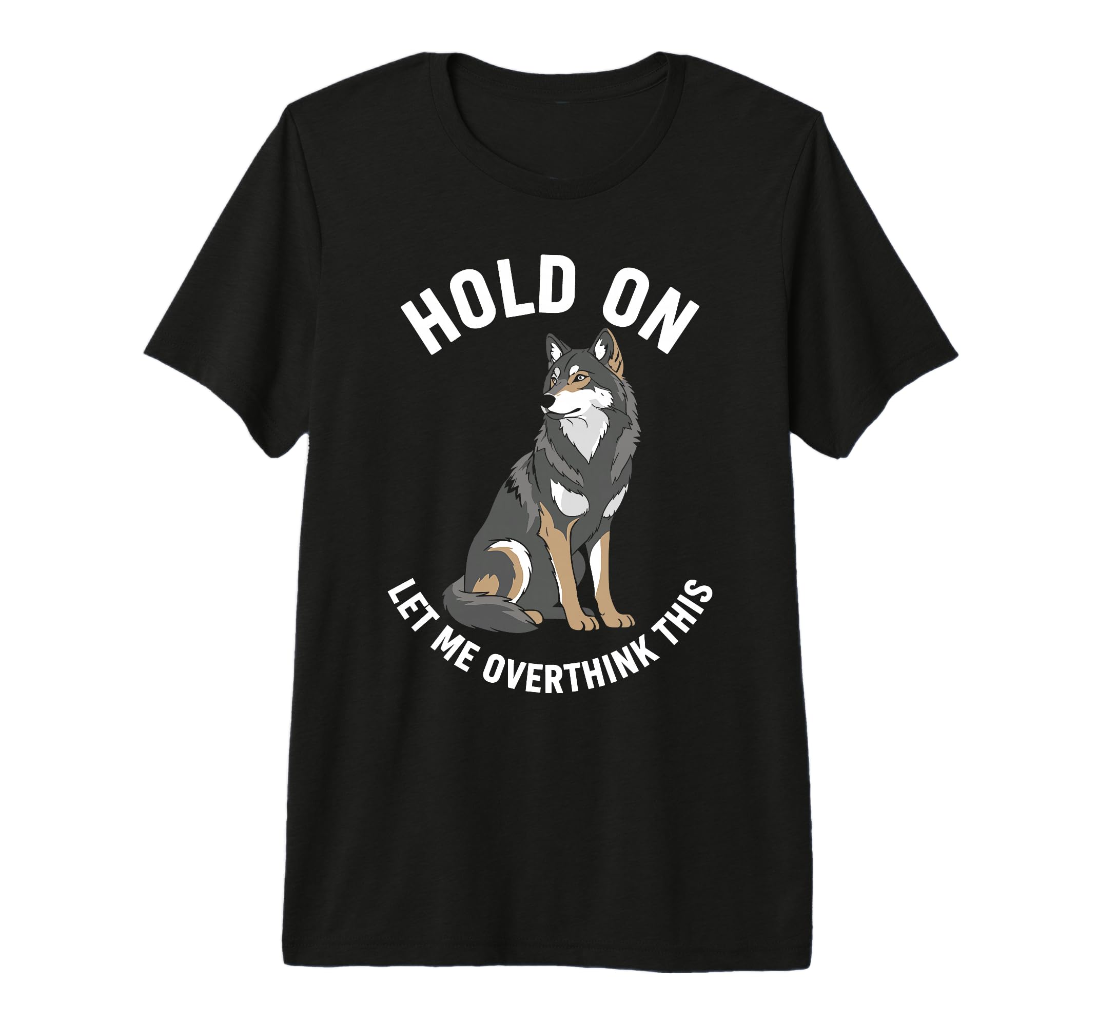 Wolf Overthinker Hold Let Me Overthink T-Shirt - Unique Graphic for Adults - T-Shirt, Sweatshirt, Hoodie