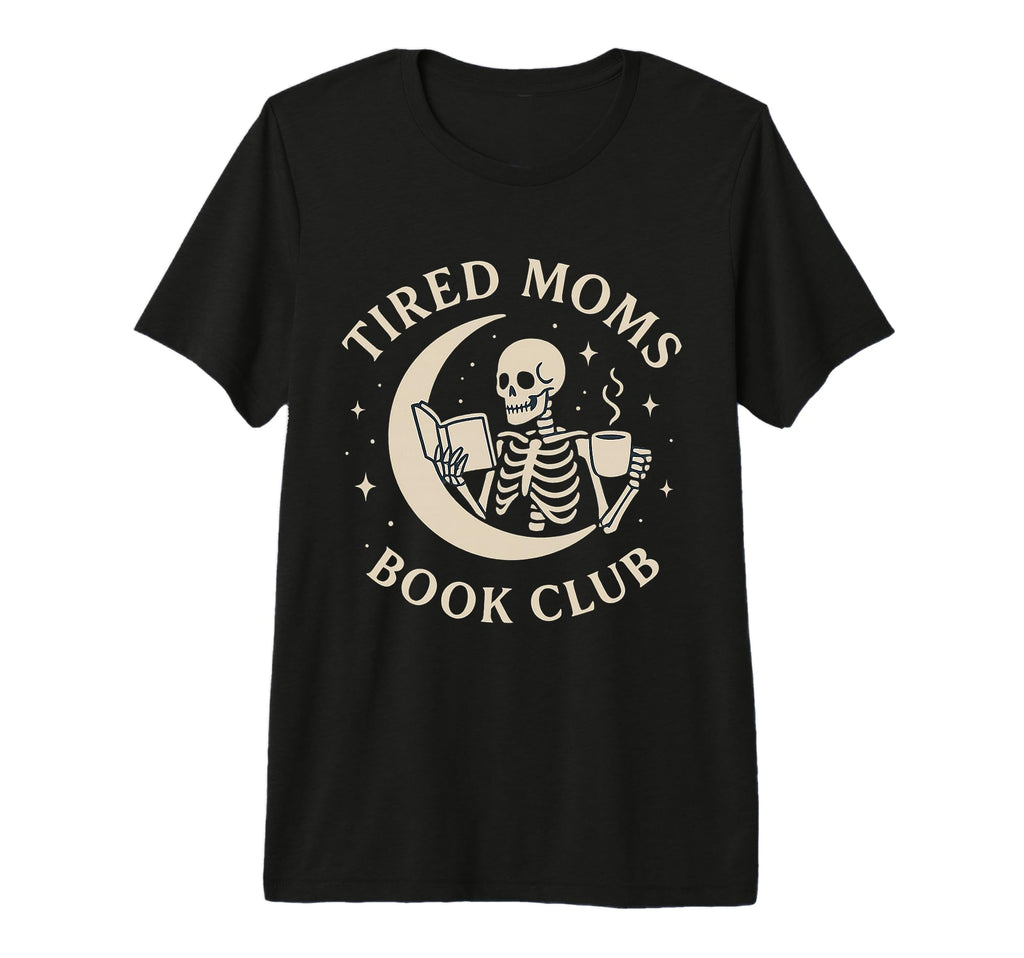 Tired Moms Book Club Funny Skeleton T-Shirt - Aesthetic Graphic Men Women - T-Shirt, Sweatshirt, Hoodie
