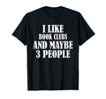 I Like Book Clubs And Maybe 3 People T-Shirt - Custom Art Print Unisex - T-Shirt, Sweatshirt, Hoodie