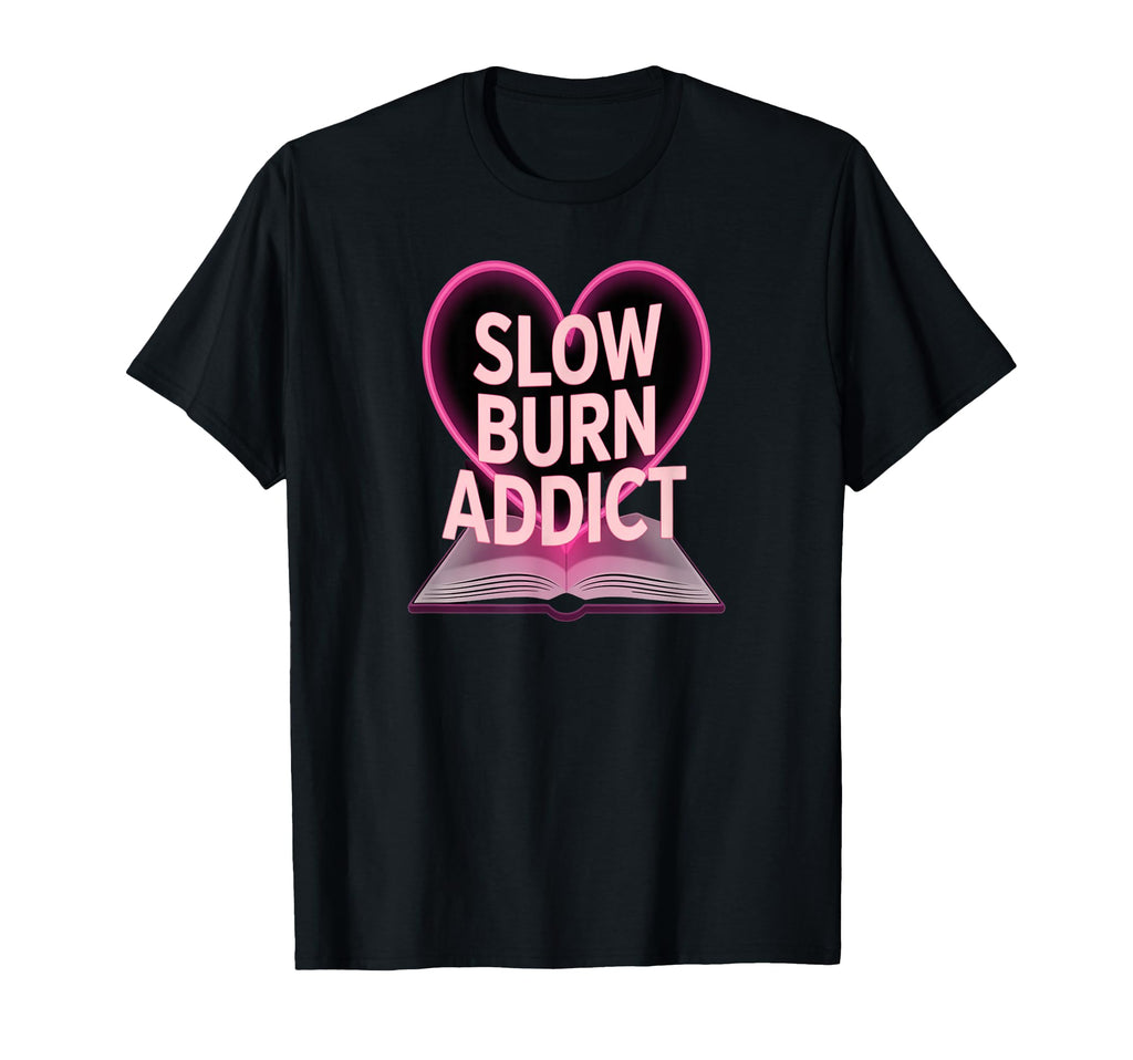 Slow Burn Addict Romance Reader Book Love T-Shirt - Trendy Graphic Unisex - T-Shirt, Sweatshirt, Hoodie