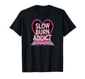 Slow Burn Addict Romance Reader Book Love T-Shirt - Trendy Graphic Unisex - T-Shirt, Sweatshirt, Hoodie
