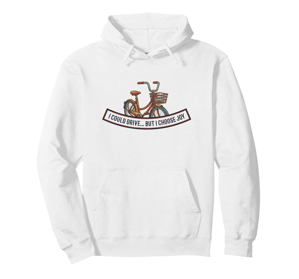 I Could Drive But I Choose Joy Hoodie - Fun Novelty Design for Adults - T-Shirt, Sweatshirt, Hoodie