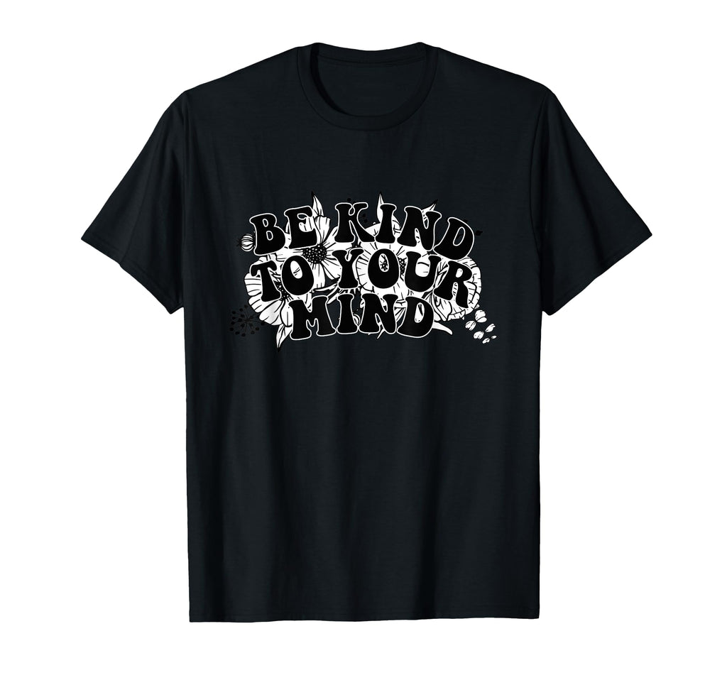 Mental Wellness Manifesting Be Kind To Your T-Shirt - Graphic Print Unisex - T-Shirt, Sweatshirt, Hoodie
