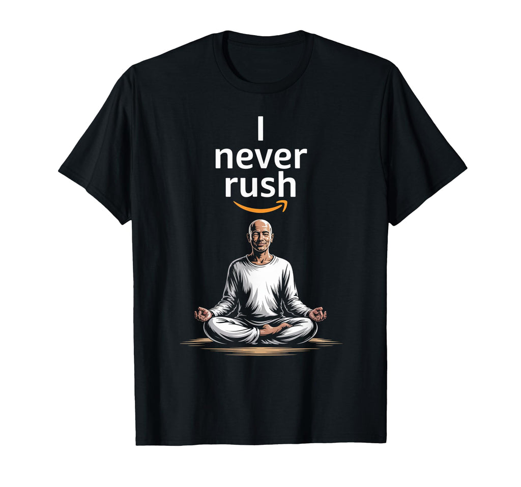 I Never Rush Positive Inspiring T-Shirt - Graphic Print for Adults - T-Shirt, Sweatshirt, Hoodie