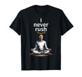 I Never Rush Positive Inspiring T-Shirt - Graphic Print for Adults - T-Shirt, Sweatshirt, Hoodie